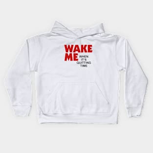 Wake Me When It’s Quitting Time Kids Hoodie